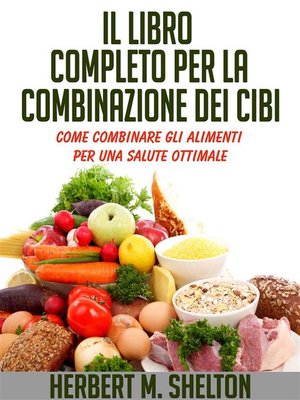 cover image of Il Libro completo per la combinazione dei Cibi--Come combinare gli alimenti per una salute ottimale